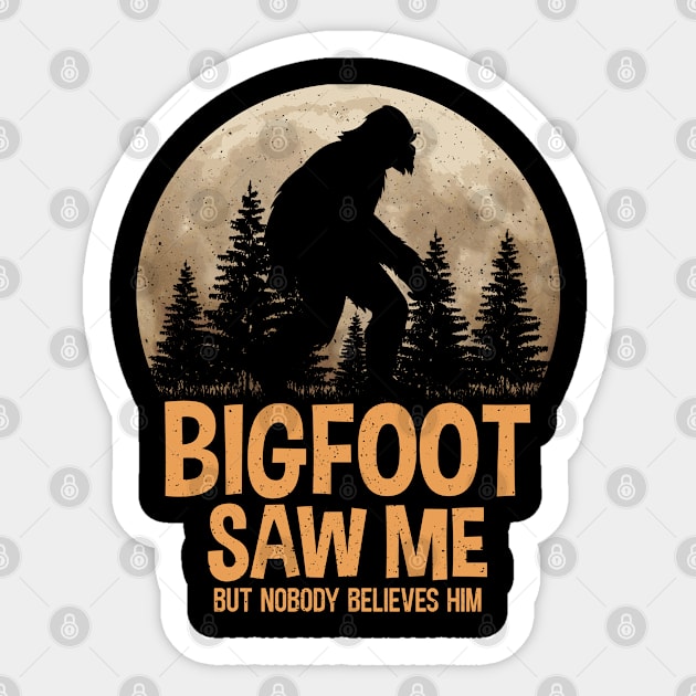 Bigfoot Saw Me But Nobody Believes Sticker by Unique-Tshirt Design